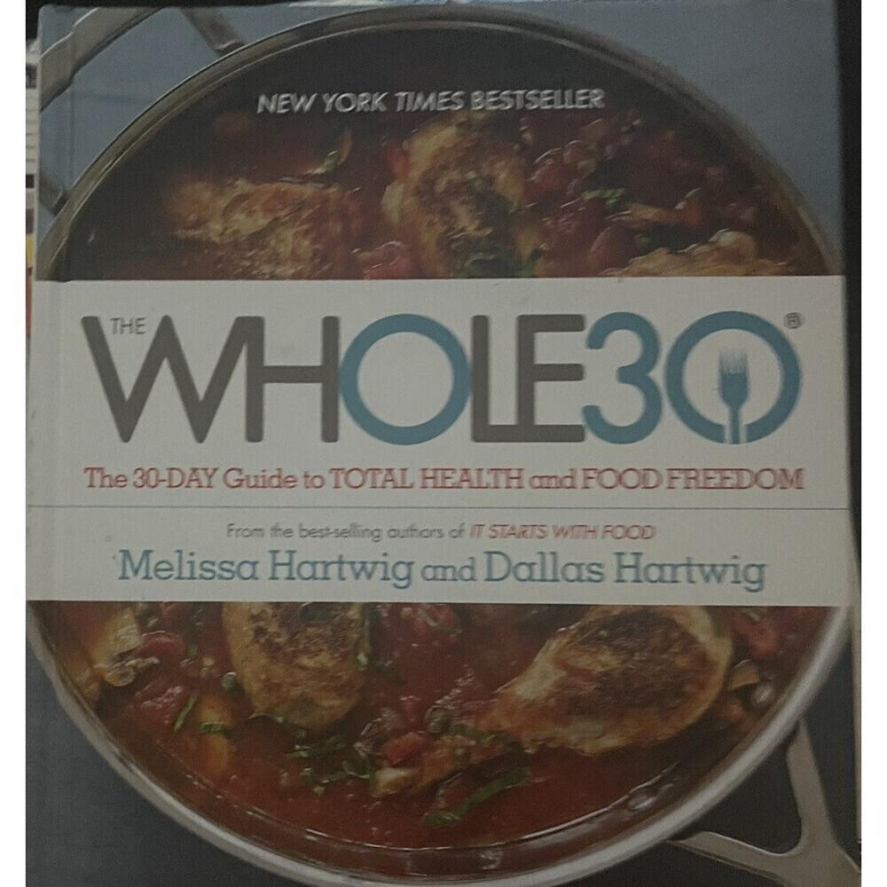 The Whole30 : The 30-Day Guide to Total Health and Food Freedom by Dallas...